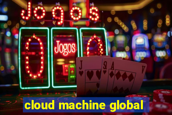 cloud machine global